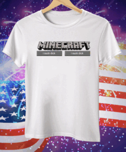 Minecraft I Suck Dick Tee Shirt