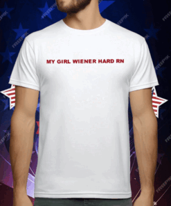 My Girl Wiener Hard Rn T-Shirt