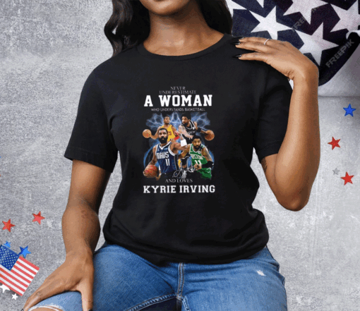 Never Underestimate A Woman Who Understands Basketball And Love Kyrie Irving Tee Shirt - Image 2