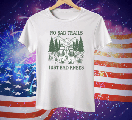 No Bad Trails Just Bad Knees Tee Shirt