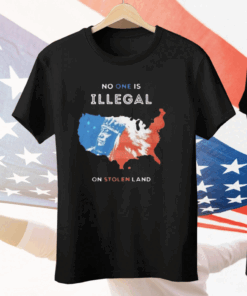 No One Is Illegal On Stolen Land Tee Shirt