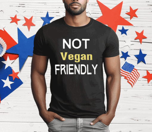 Not Vegan Friendly T-Shirt