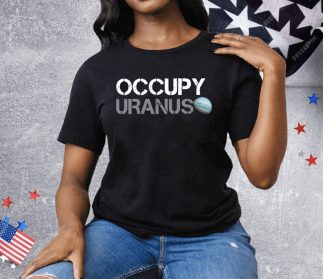 Occupy Uranus Tee Shirt