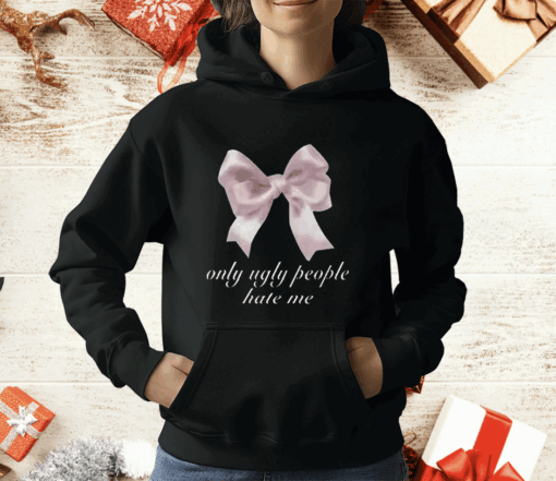 Only Ugly People Hate Me T-Shirt - Image 3