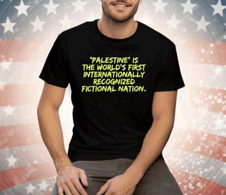 Palestine Is The World’s First International Recognized Fictional Nation Tee Shirt