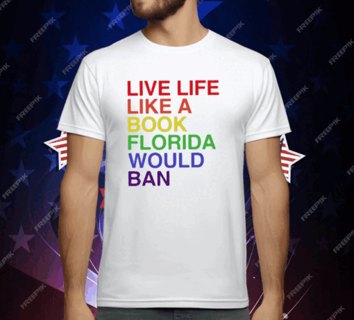 Pride Live Like A Book Florida Would Ban Tee Shirt