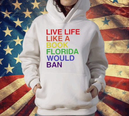 Pride Live Like A Book Florida Would Ban Tee Shirt