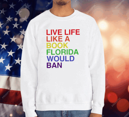 Pride Live Like A Book Florida Would Ban Tee Shirt