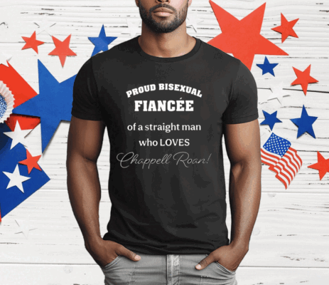 Proud Bisexual Fiancee Of A Straight Man Who Loves Chappell Roan T-Shirt