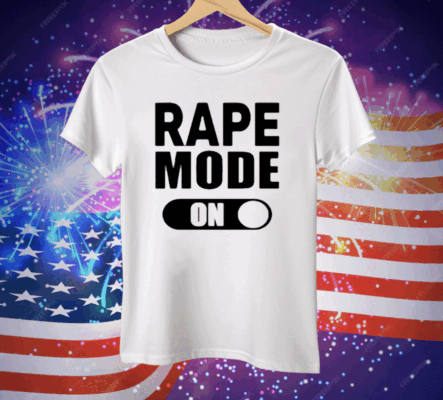 Rape Mode On T-Shirt