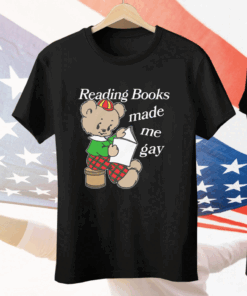 Reading Books Made Me Gay Tee Shirt