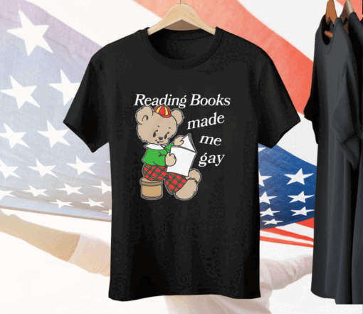 Reading Books Made Me Gay Tee Shirt