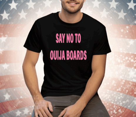 Say No To Ouija Boards T-Shirt