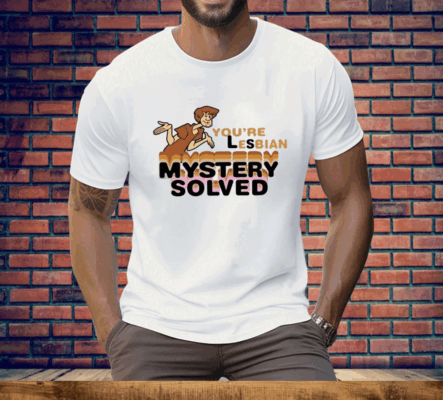 Scooby Doo You’re Lesbian Mystery Solved Tee Shirt