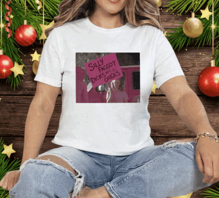 Silly Faggot Dicks Are For Chicks Tee Shirt