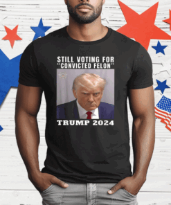 Still Voting for Convicted Felon Trump Mugshot 2024 T-Shirt