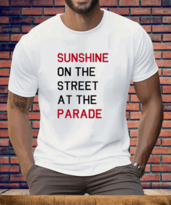 Sunshine On The Street At The Parade Tee Shirt