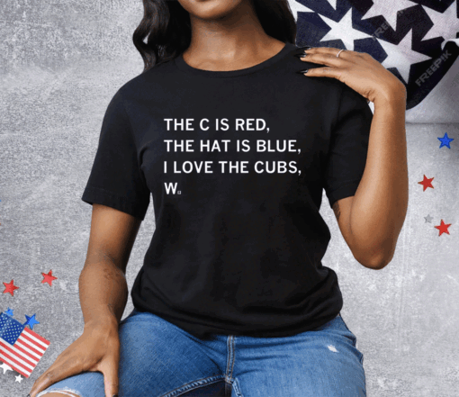 The C is Red The Hat is Blue I Love the Cubs W Tee Shirt