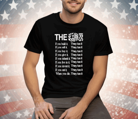 The Irs If You Build It They Tax It Tee Shirt