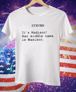 The Summer I Turned Pretty Steven It’s Madison Her Middle Name Is Madison Tee Shirt