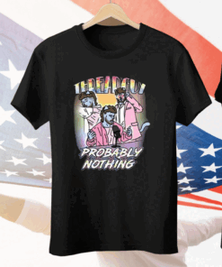 Threadguy Probably Nothing Tee Shirt