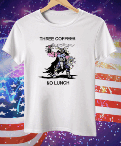 Three Coffees No Lunch Tee Shirt