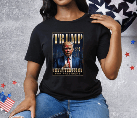 Trump 2024 Convicted Felon For President Tee Shirt