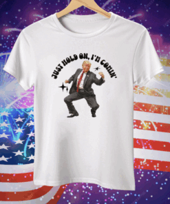 Trump Dancing 2024 Just Hold On I’m Coming Tee Shirt