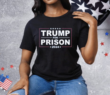 Trump For Prison 2024 Tee Shirt