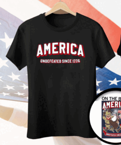 UNDEFEATED SINCE 1776 Tee Shirt