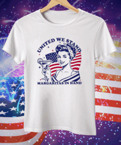 United We Stand Margaritas In Hand Tee Shirt