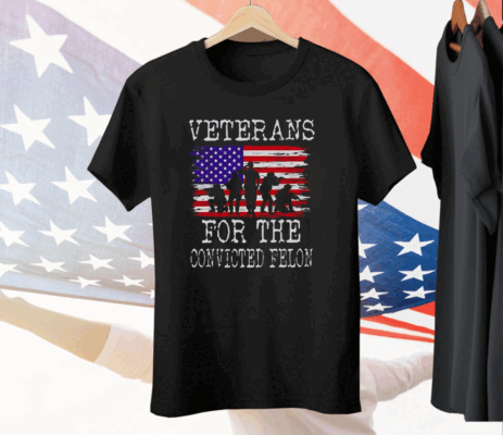 Veterans For The Convicted Felon Tee Shirt