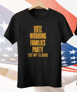 Vote Working Families Party Text WFP To 30403 Premium Tee Shirt