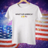 WHAT'S UP AMERICA Tee Shirt