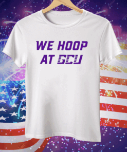 We Hoop At Gcu Tee Shirt
