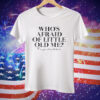 Who’s Afraid Of Little Old Me You Should Be Tee Shirt