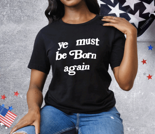 Ye Must Be Born Again Tee Shirt - Image 2