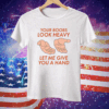 Your Boobs Look Heavy Let Me Give You A Hand Tee Shirt