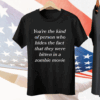You're The Kind Of Person Who Hides The Fact That They Were Bitten In A Zombie Movie Tee Shirt