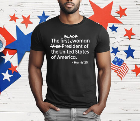 The First Black Woman Vice-President Of The United States Of America Harris’25 T-Shirt