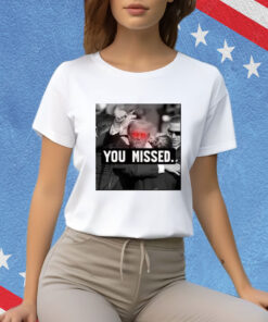 You Missed Trump Shirts