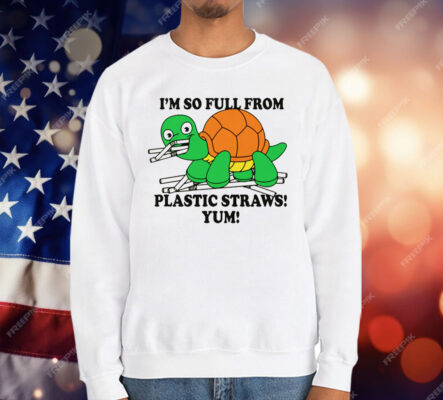 I'm So Full From Plastic Straws Yum T-Shirt