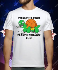 I’m So Full From Plastic Straws Yum T-Shirt