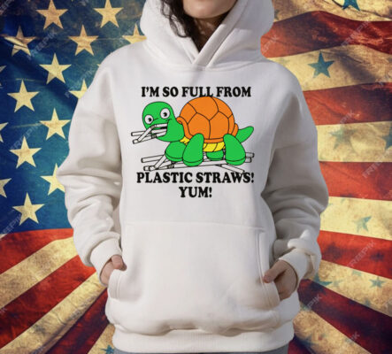 I'm So Full From Plastic Straws Yum T-Shirt