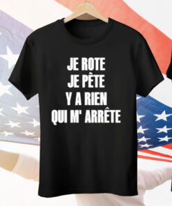 Je Rote Je Pete Y A Rien Qui M’ Arrete Tee Shirt