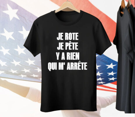 Je Rote Je Pete Y A Rien Qui M’ Arrete Tee Shirt