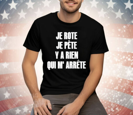 Je Rote Je Pete Y A Rien Qui M’ Arrete Tee Shirt