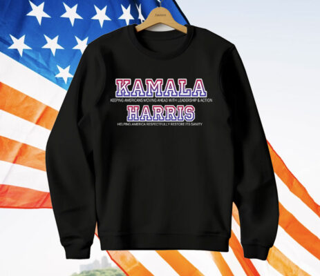 Kamala For President Leadership Action And Restoring Sanity T-Shirt