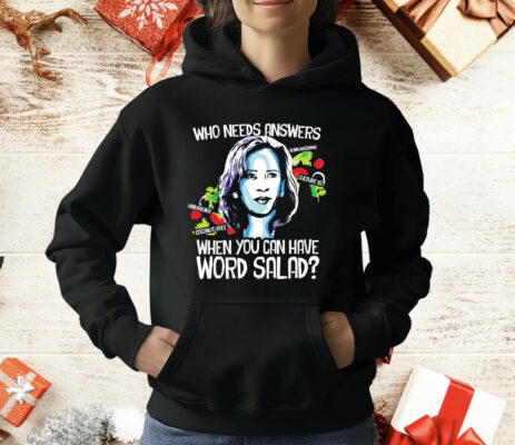 Kamala Harris Who Needs Answers When You Can Have Word Salad T-Shirt