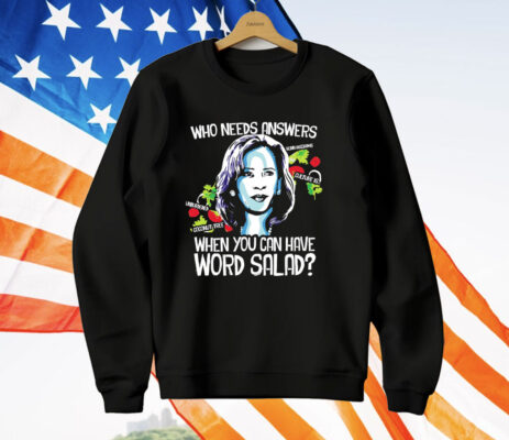 Kamala Harris Who Needs Answers When You Can Have Word Salad T-Shirt